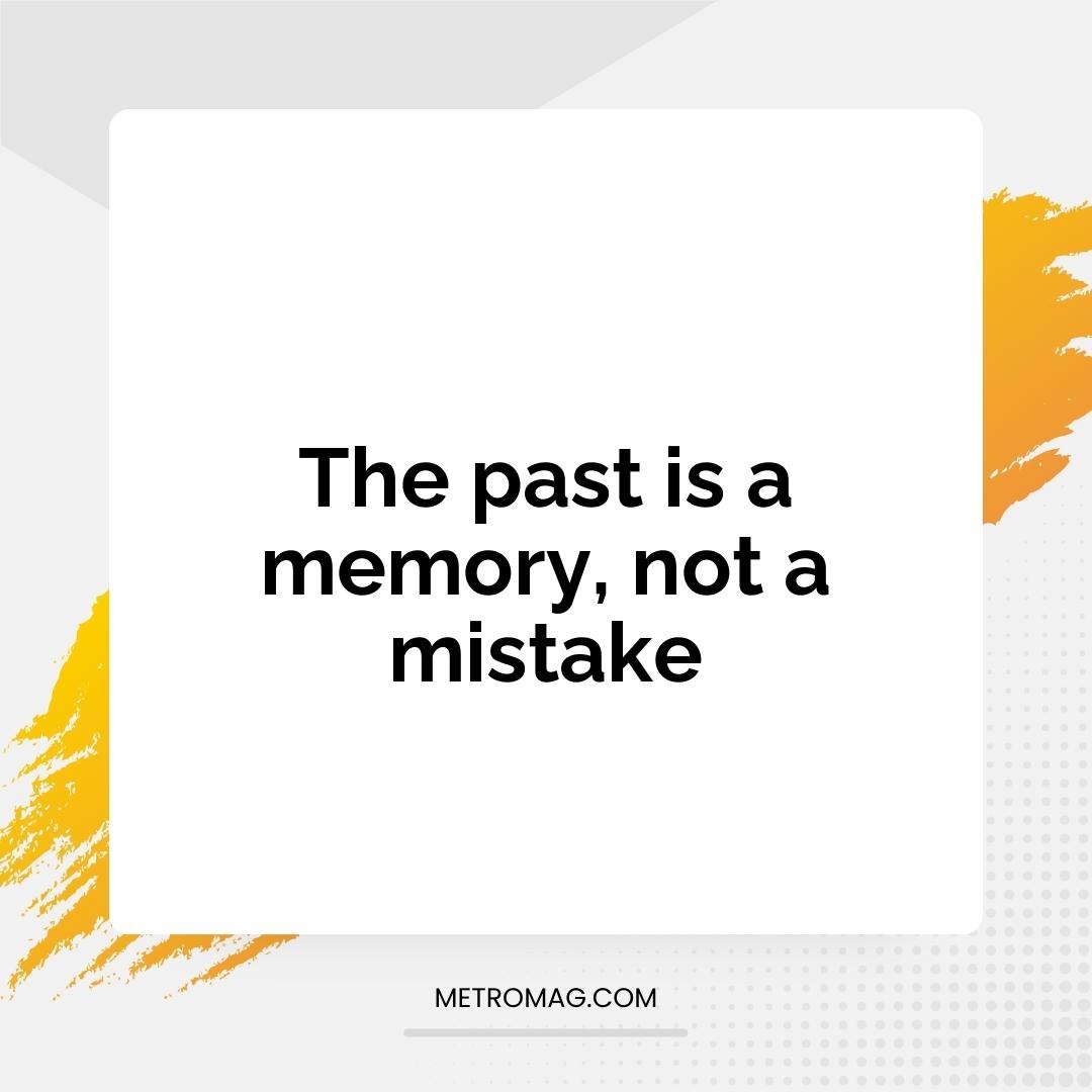 The past is a memory, not a mistake