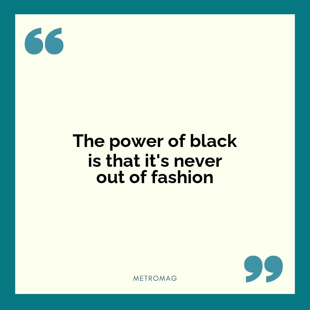 The power of black is that it's never out of fashion