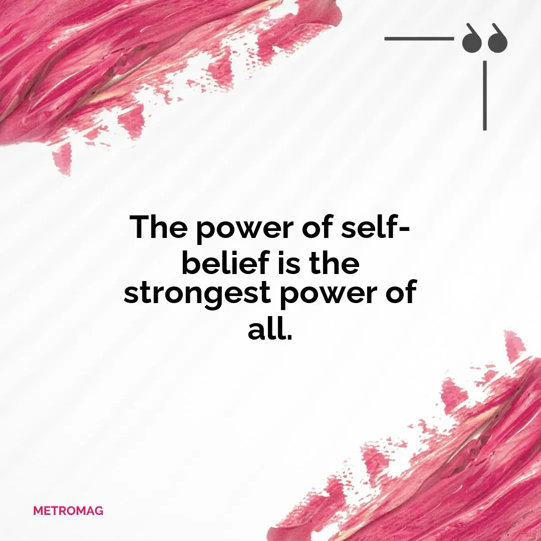 The power of self-belief is the strongest power of all.