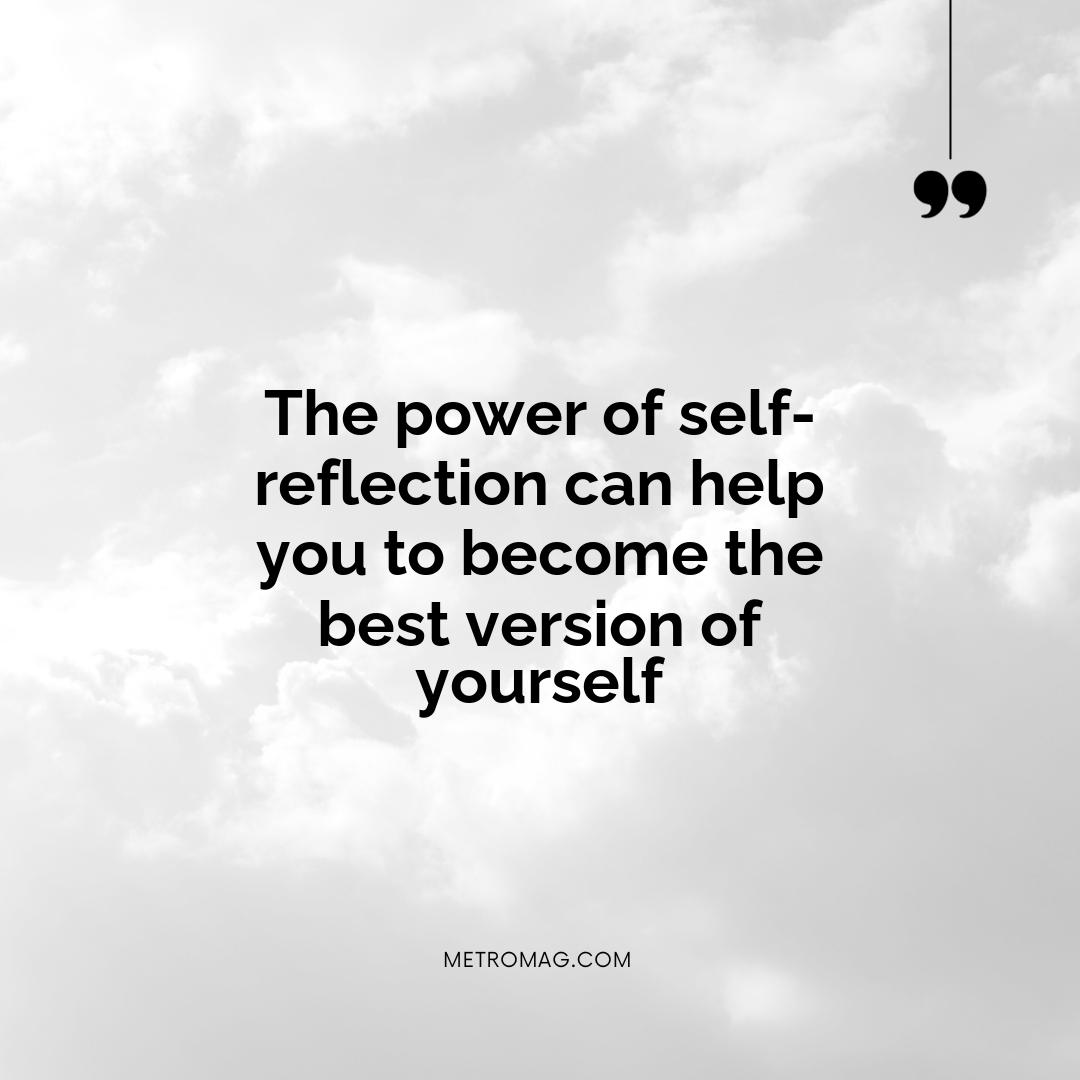 The power of self-reflection can help you to become the best version of yourself