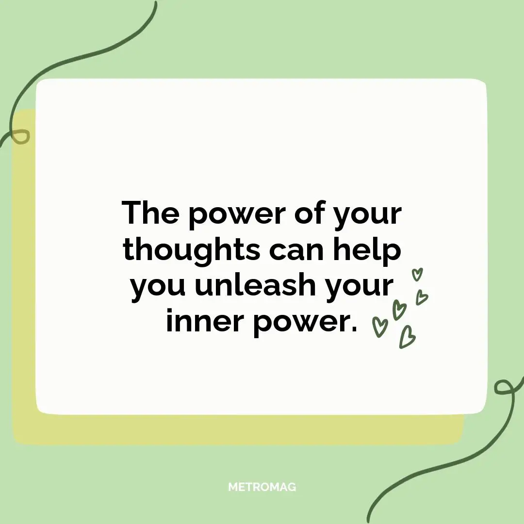 The power of your thoughts can help you unleash your inner power.