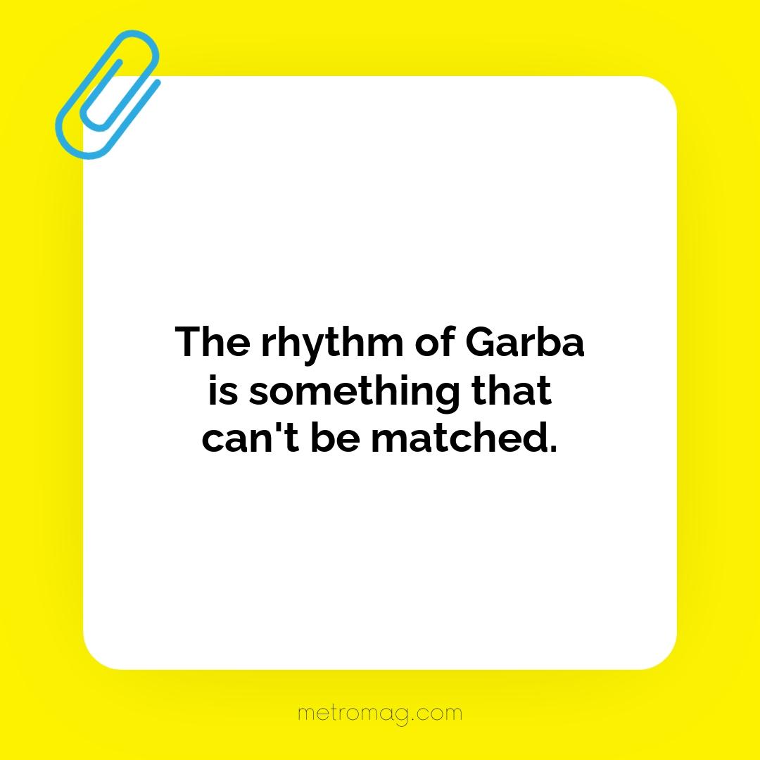 The rhythm of Garba is something that can't be matched.