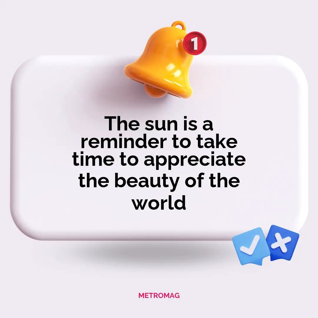 The sun is a reminder to take time to appreciate the beauty of the world