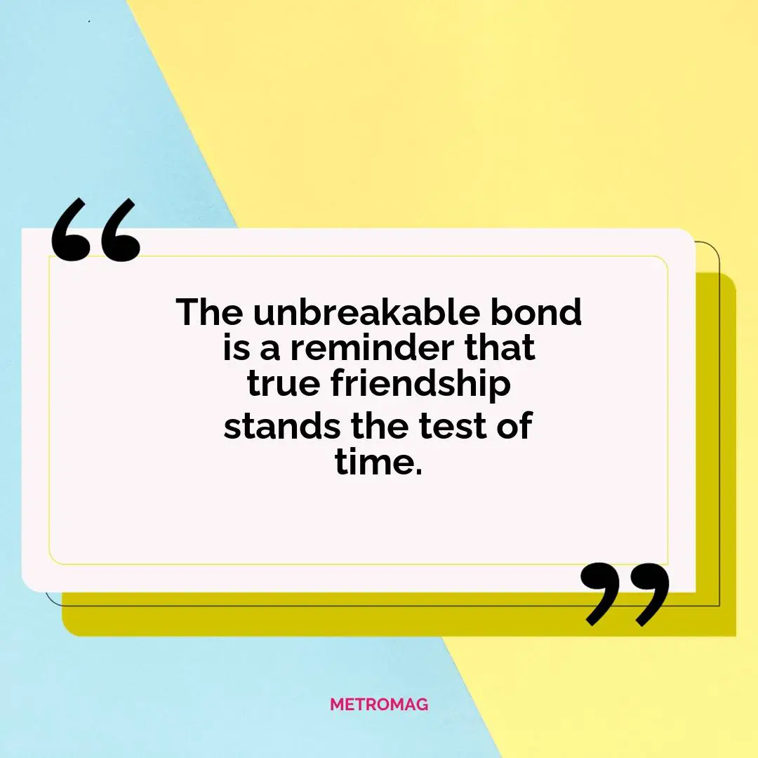 The unbreakable bond is a reminder that true friendship stands the test of time.
