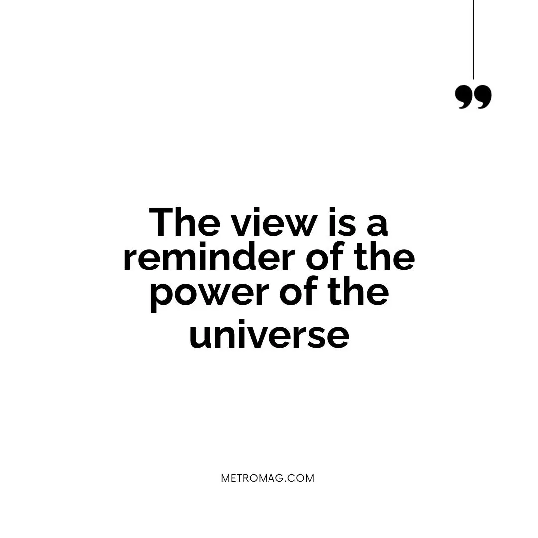 The view is a reminder of the power of the universe