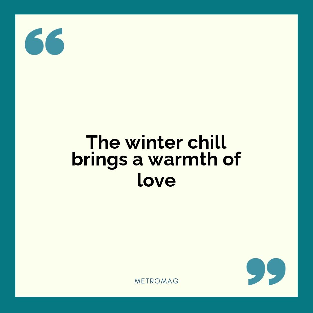 The winter chill brings a warmth of love
