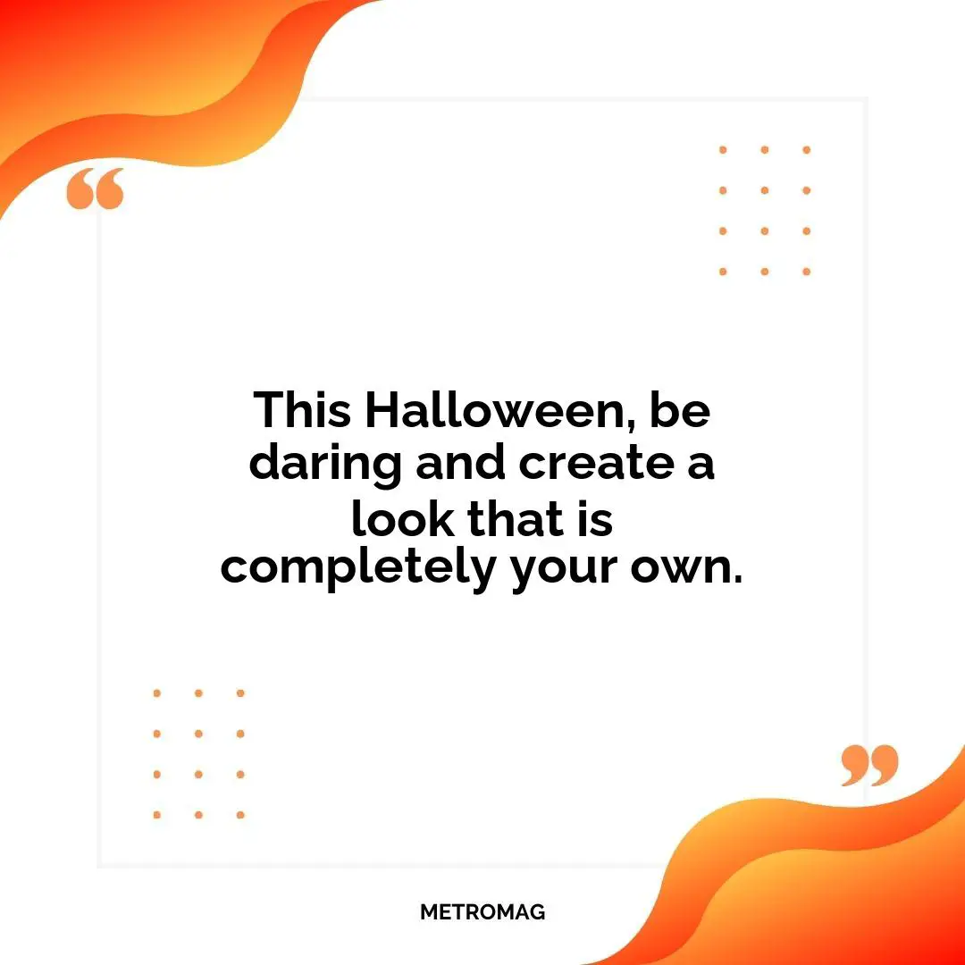 This Halloween, be daring and create a look that is completely your own.