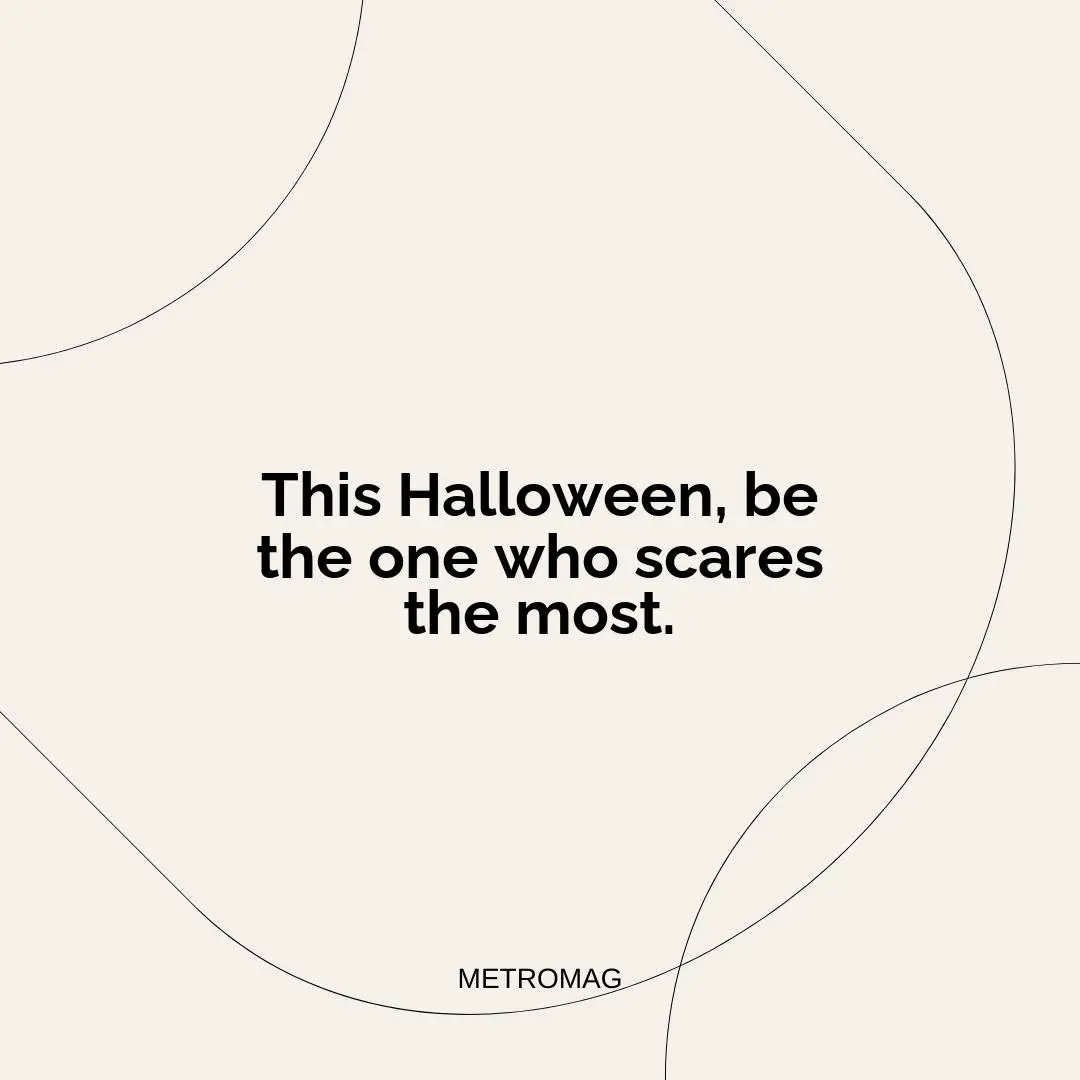 This Halloween, be the one who scares the most.