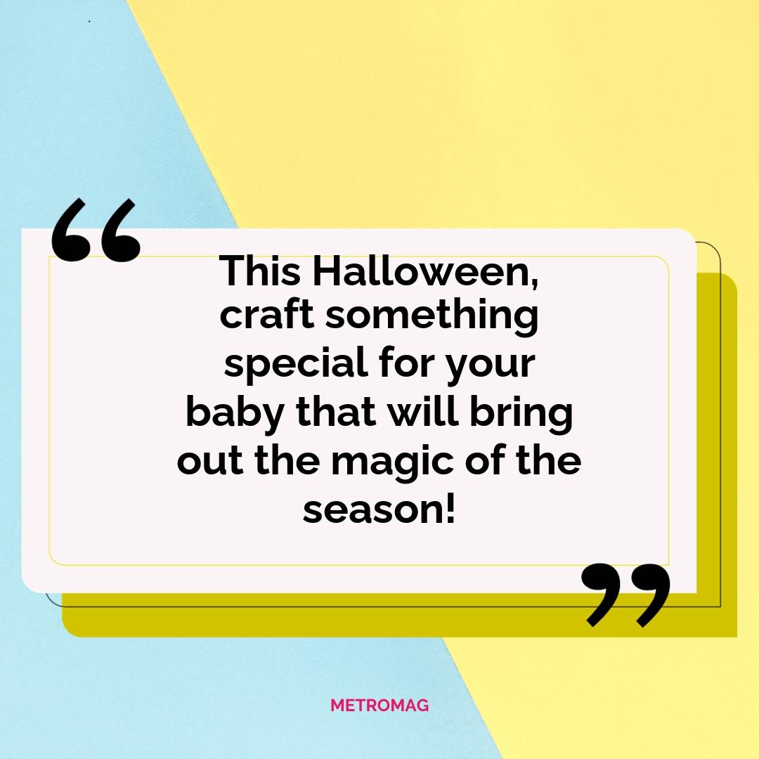 This Halloween, craft something special for your baby that will bring out the magic of the season!