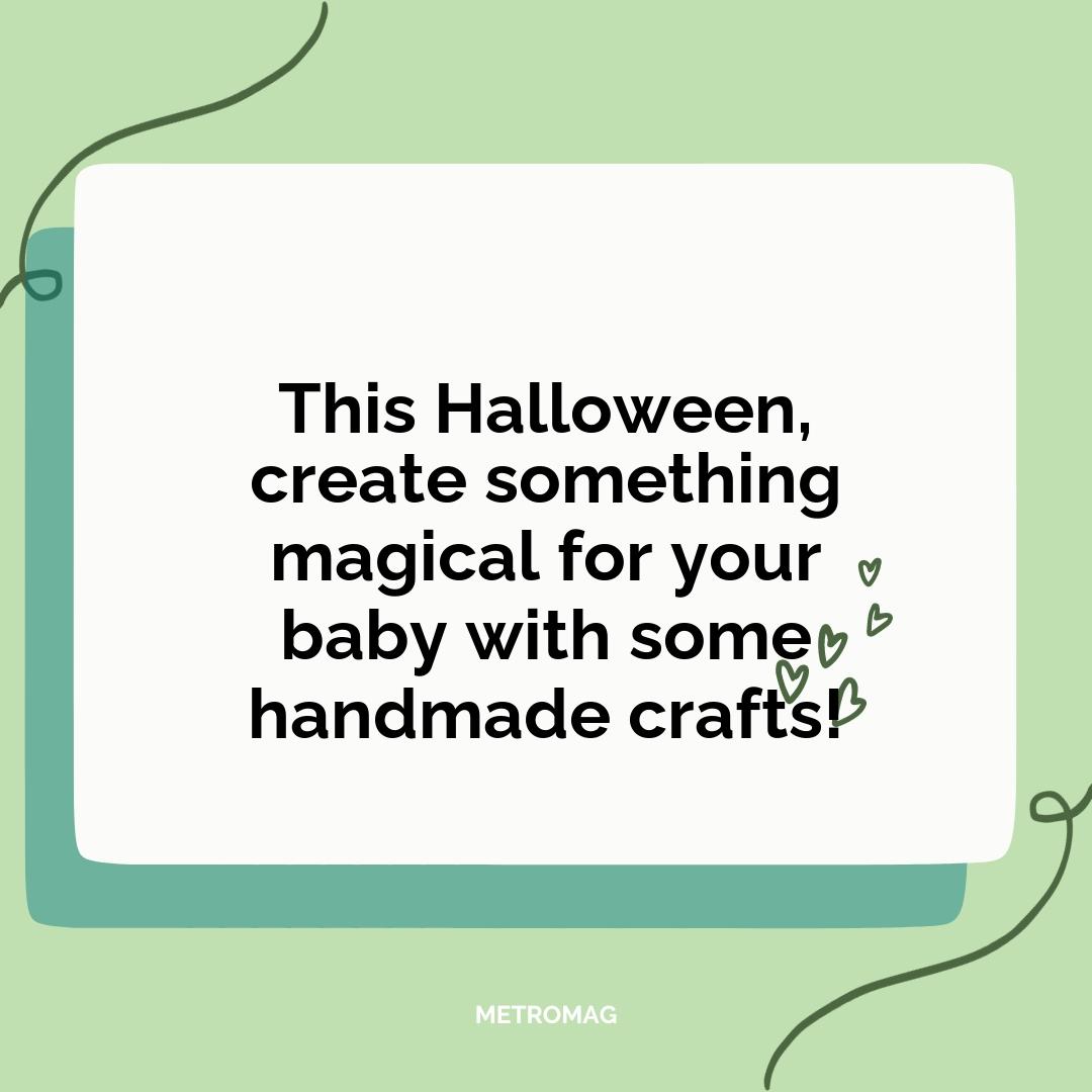 This Halloween, create something magical for your baby with some handmade crafts!
