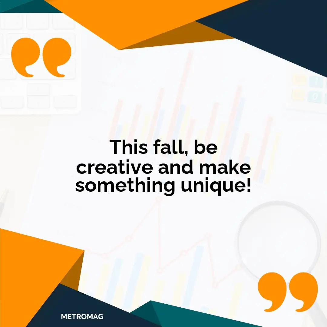 This fall, be creative and make something unique!