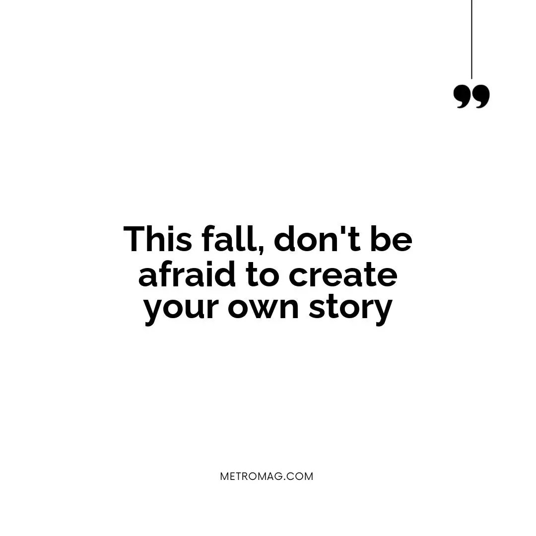 This fall, don't be afraid to create your own story