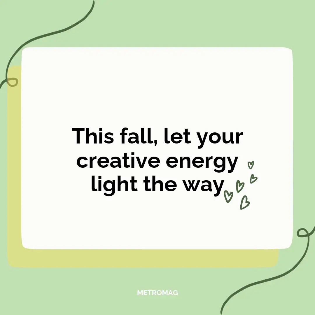 This fall, let your creative energy light the way