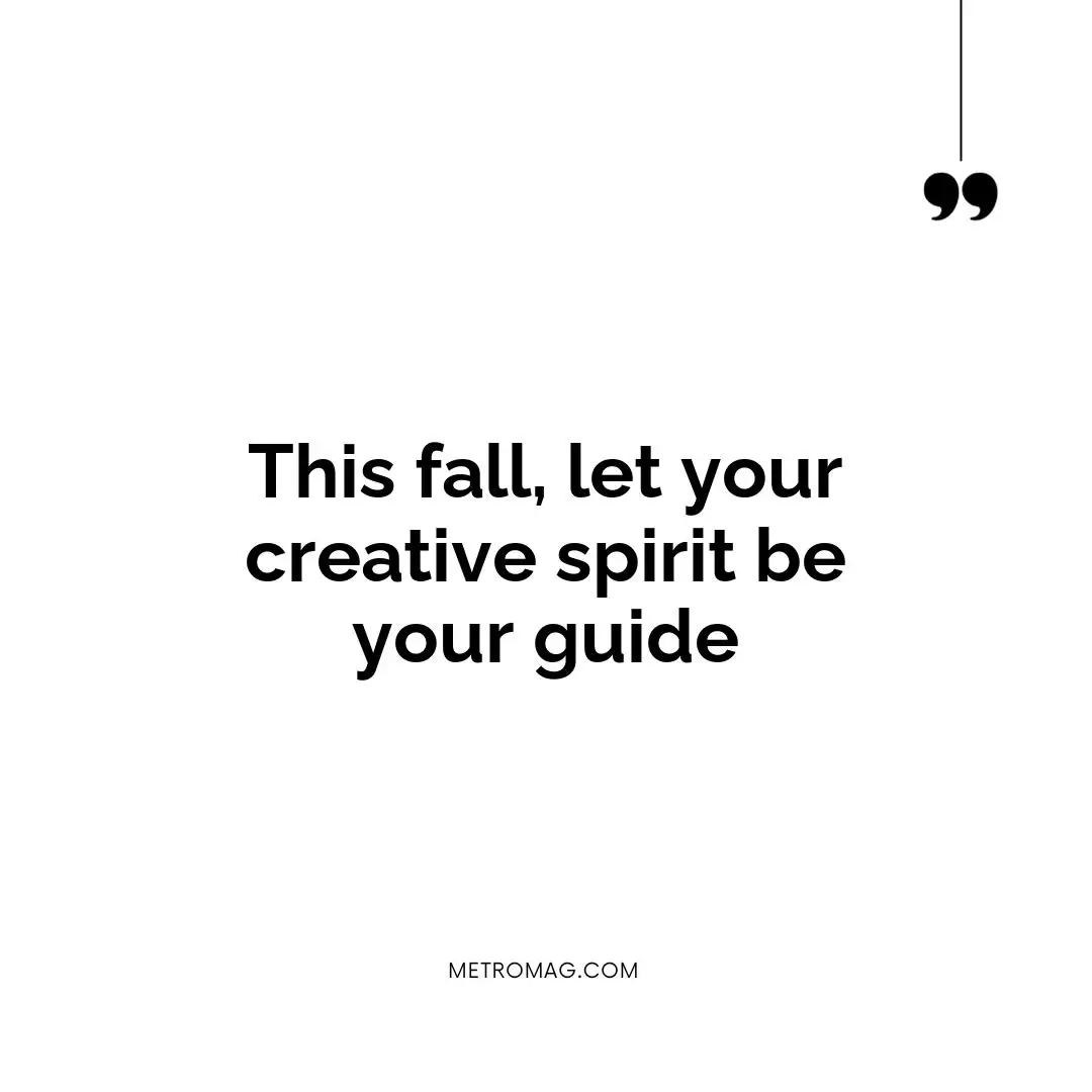 This fall, let your creative spirit be your guide