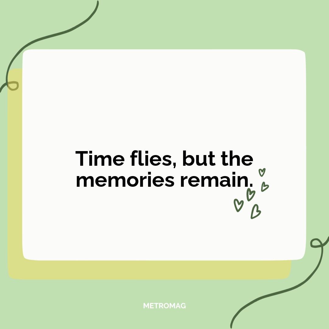 Time flies, but the memories remain.
