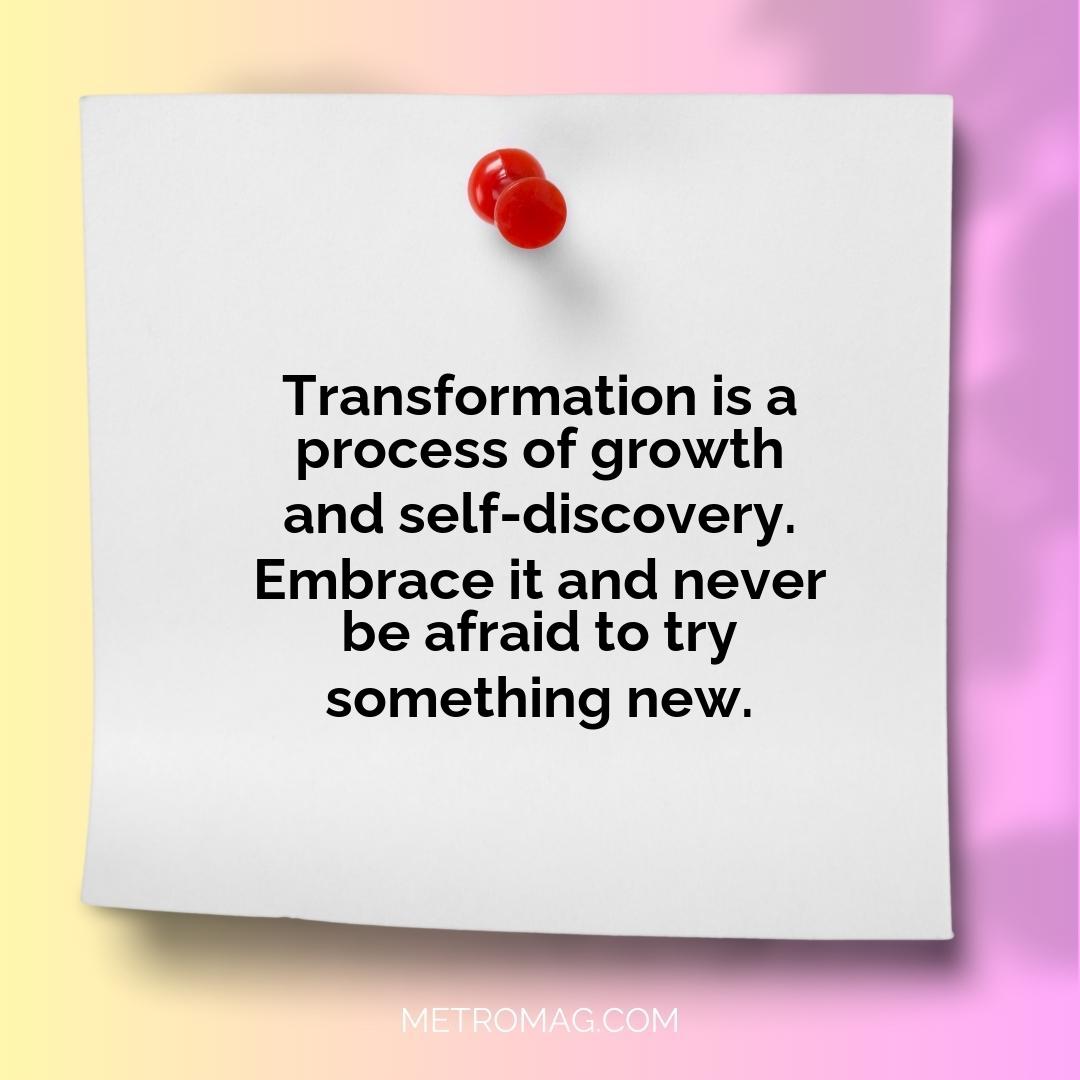 Transformation is a process of growth and self-discovery. Embrace it and never be afraid to try something new.