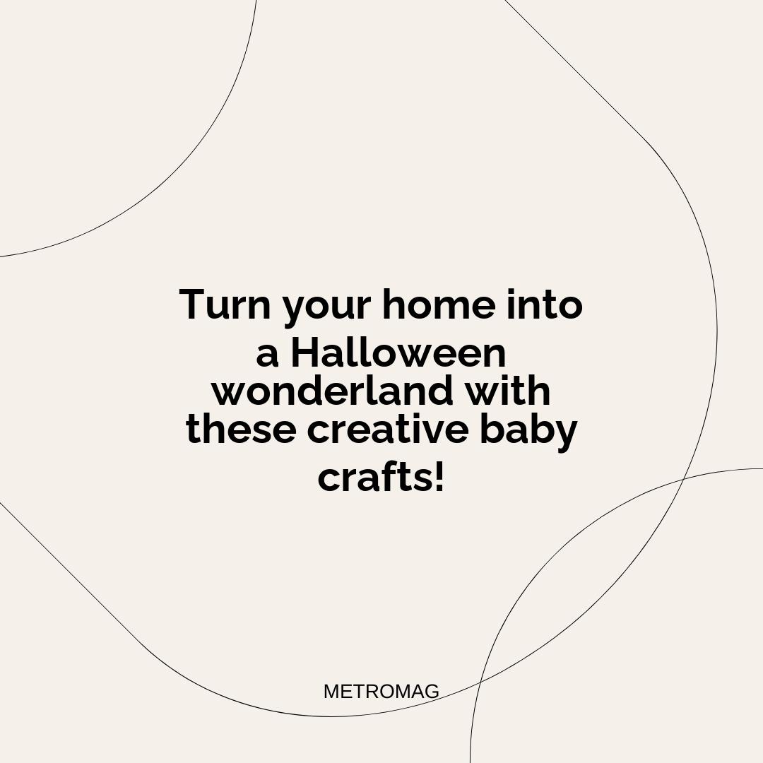 Turn your home into a Halloween wonderland with these creative baby crafts!