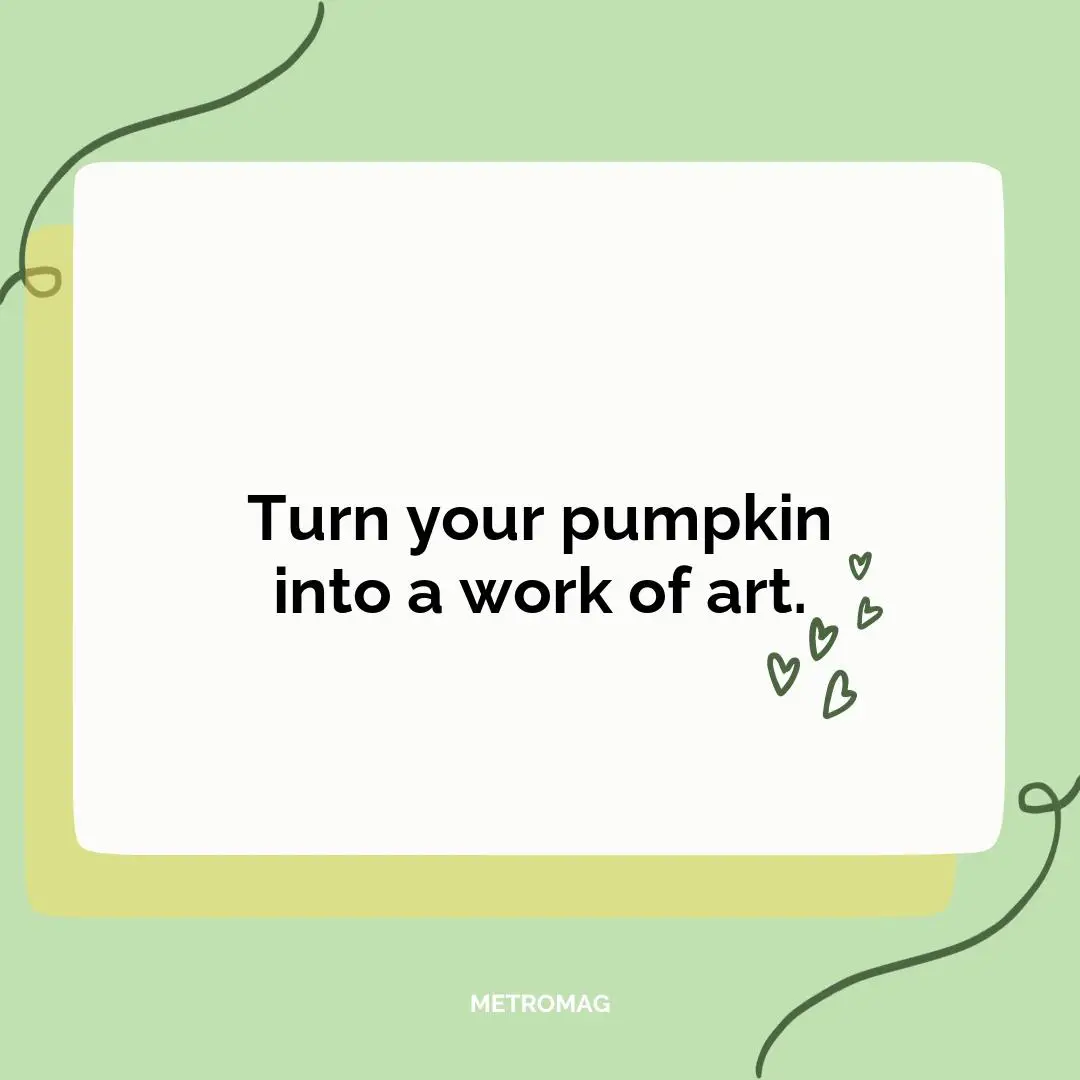 Turn your pumpkin into a work of art.