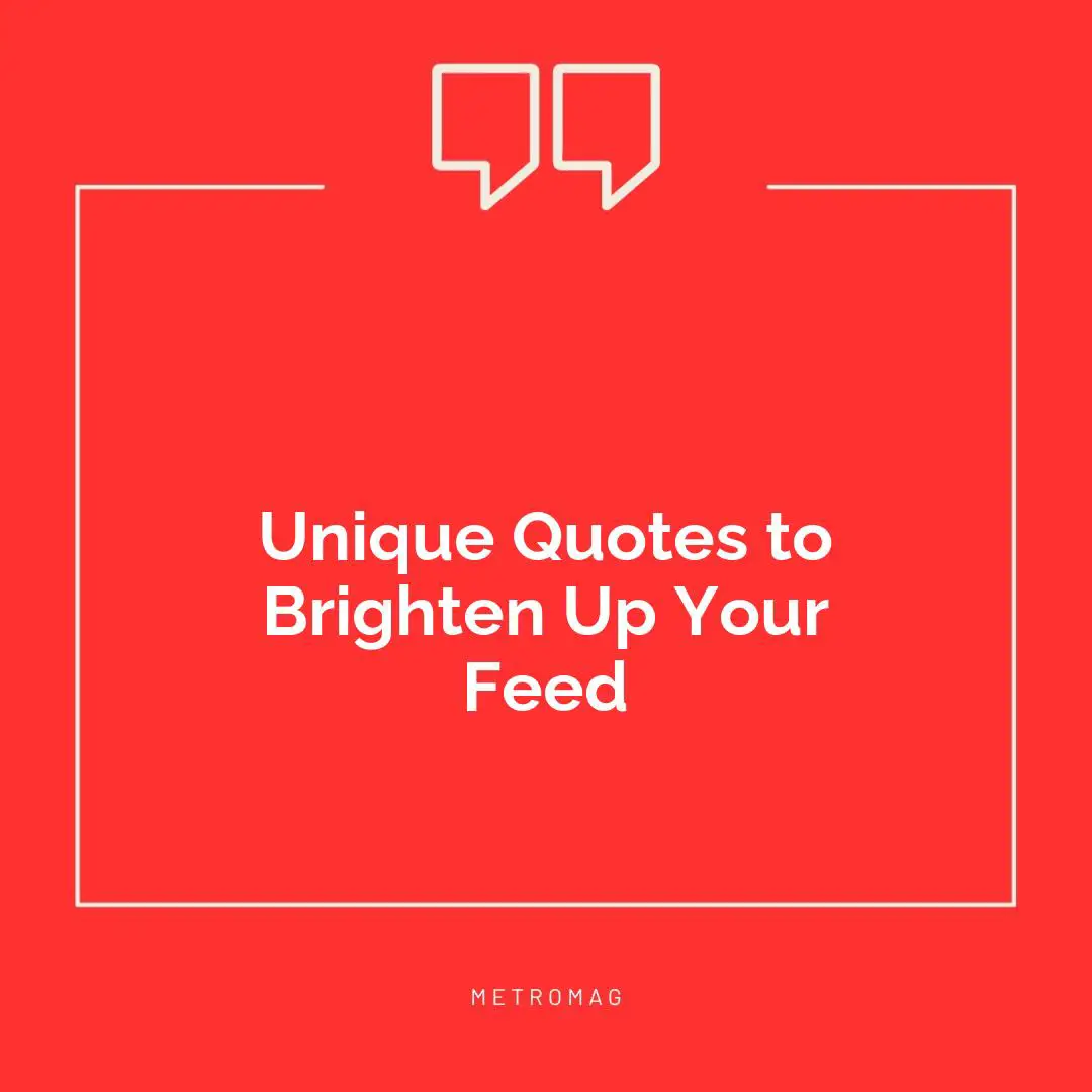 Unique Quotes to Brighten Up Your Feed
