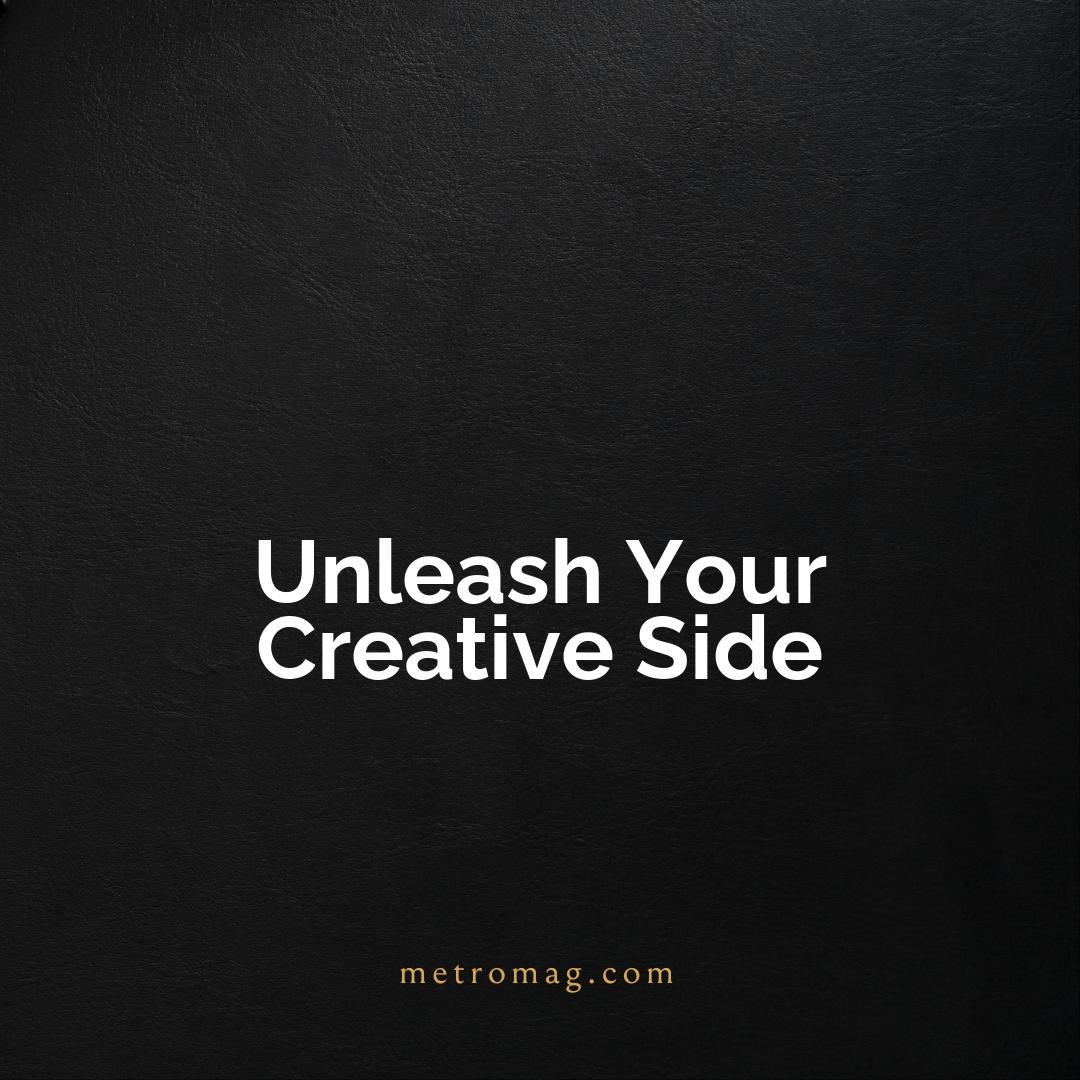 Unleash Your Creative Side