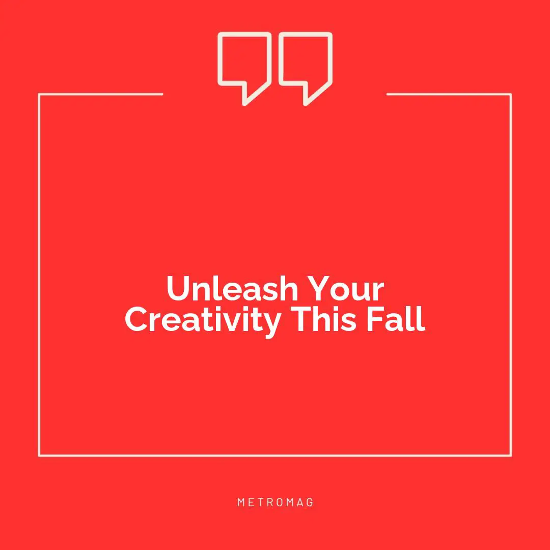Unleash Your Creativity This Fall