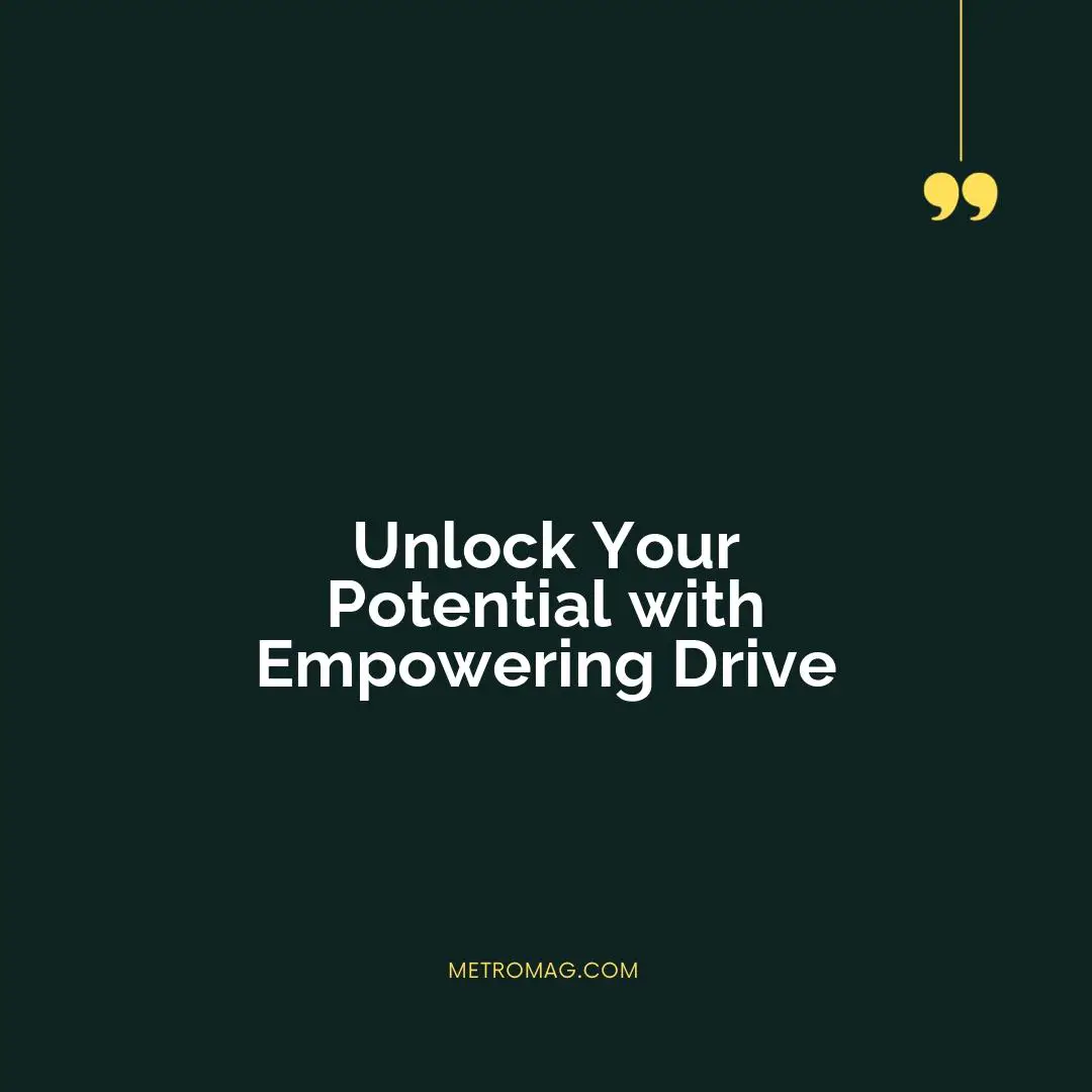 Unlock Your Potential with Empowering Drive