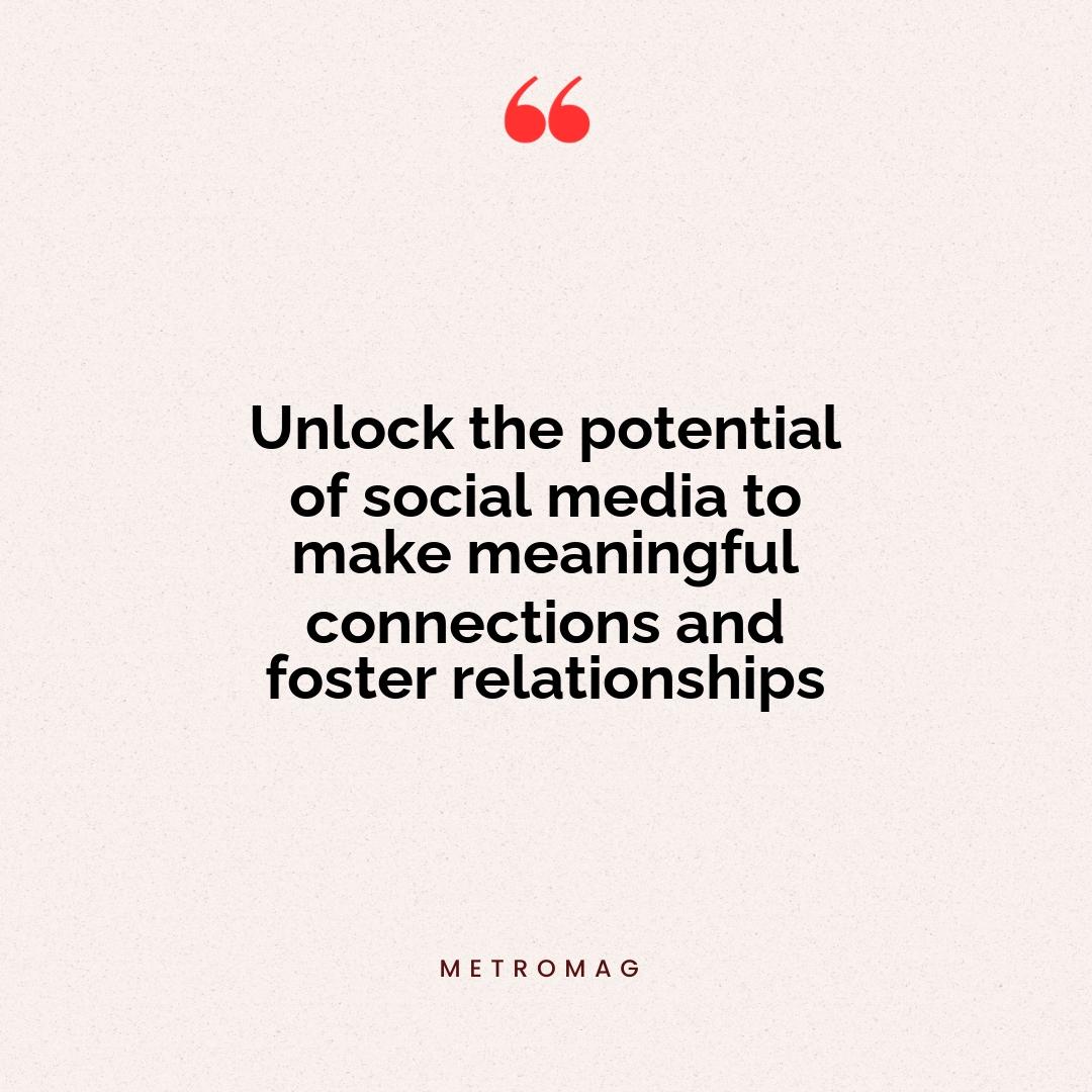 Unlock the potential of social media to make meaningful connections and foster relationships