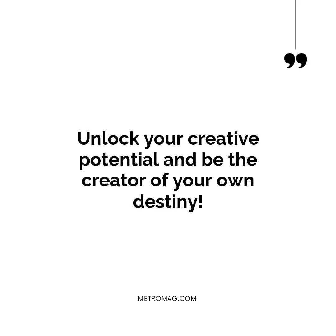 Unlock your creative potential and be the creator of your own destiny!