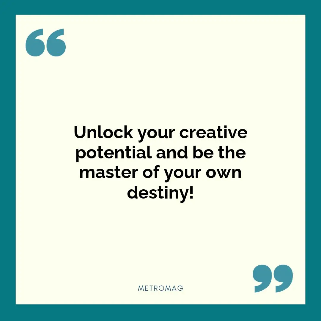Unlock your creative potential and be the master of your own destiny!