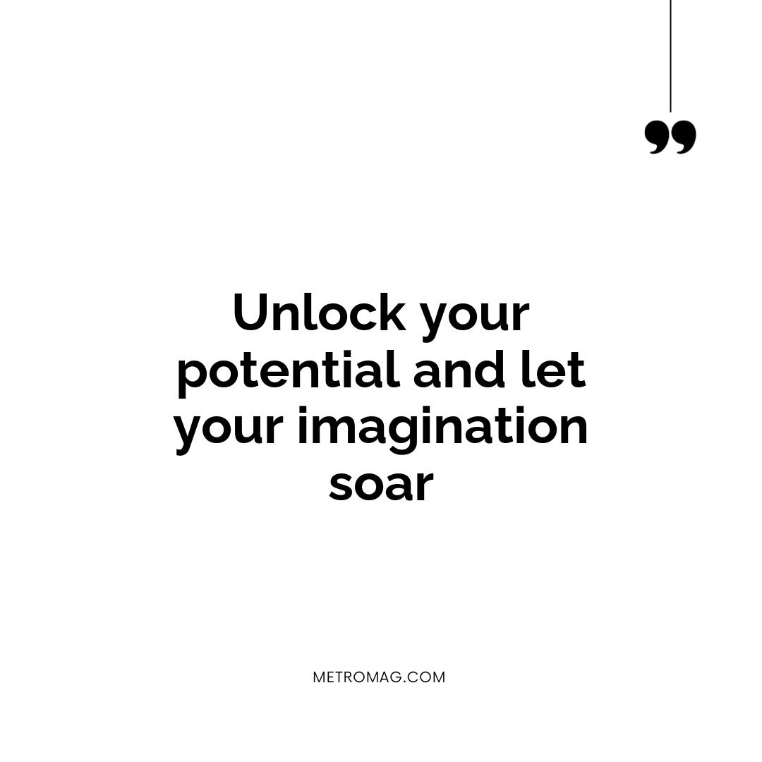 Unlock your potential and let your imagination soar