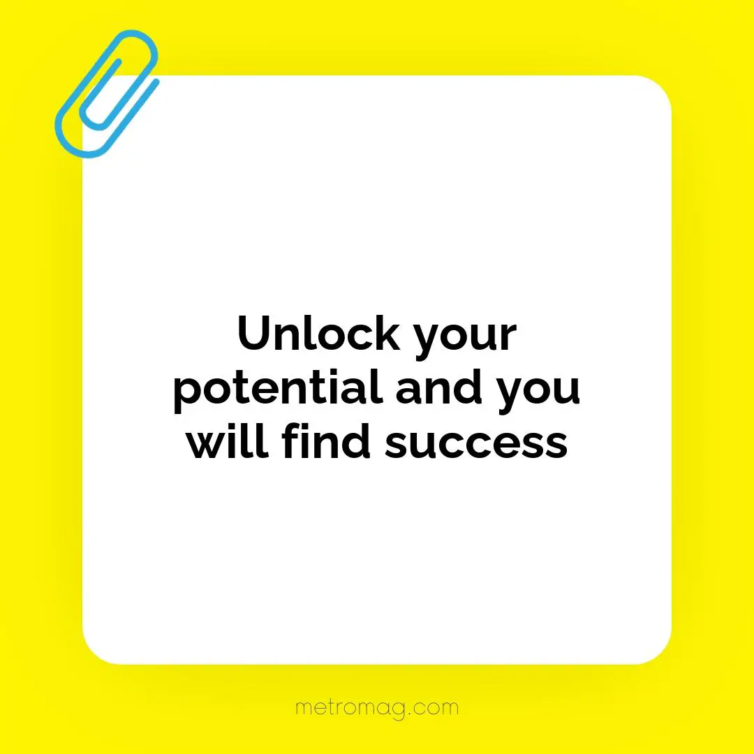 Unlock your potential and you will find success