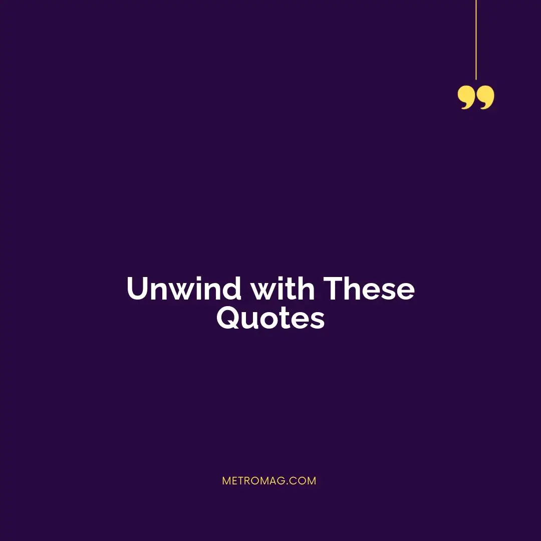 Unwind with These Quotes