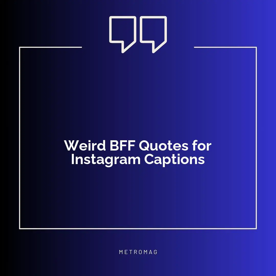 Weird BFF Quotes for Instagram Captions