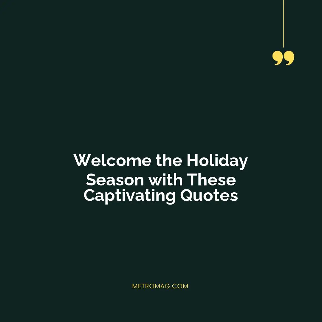 Welcome the Holiday Season with These Captivating Quotes