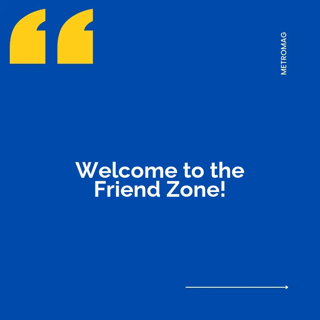 Welcome to the Friend Zone!
