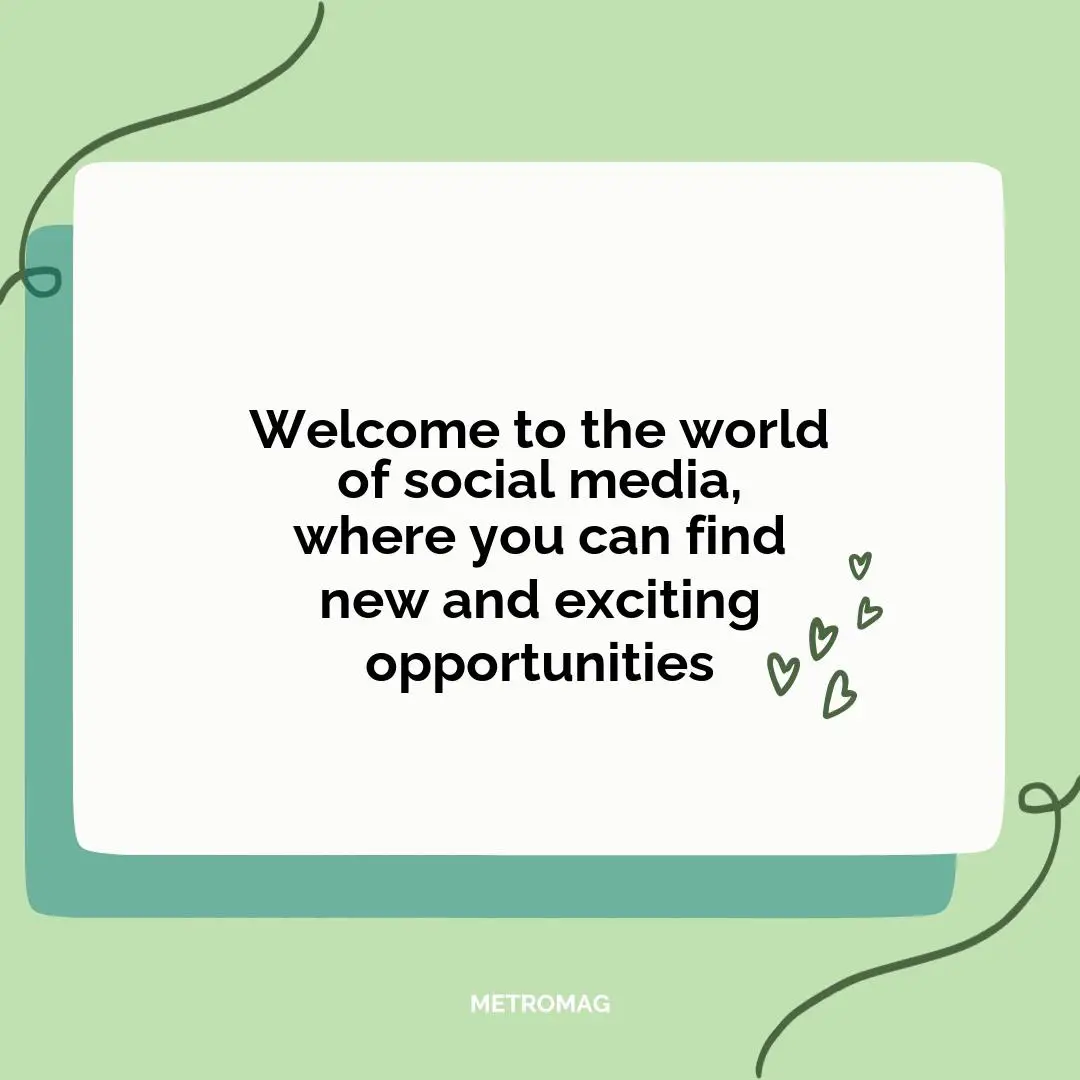Welcome to the world of social media, where you can find new and exciting opportunities