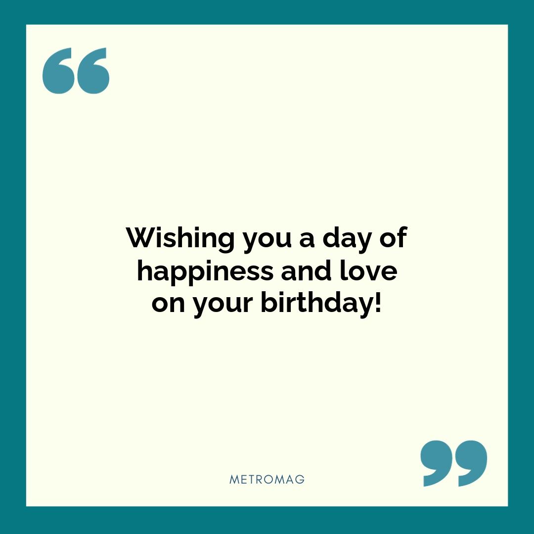 Wishing you a day of happiness and love on your birthday!