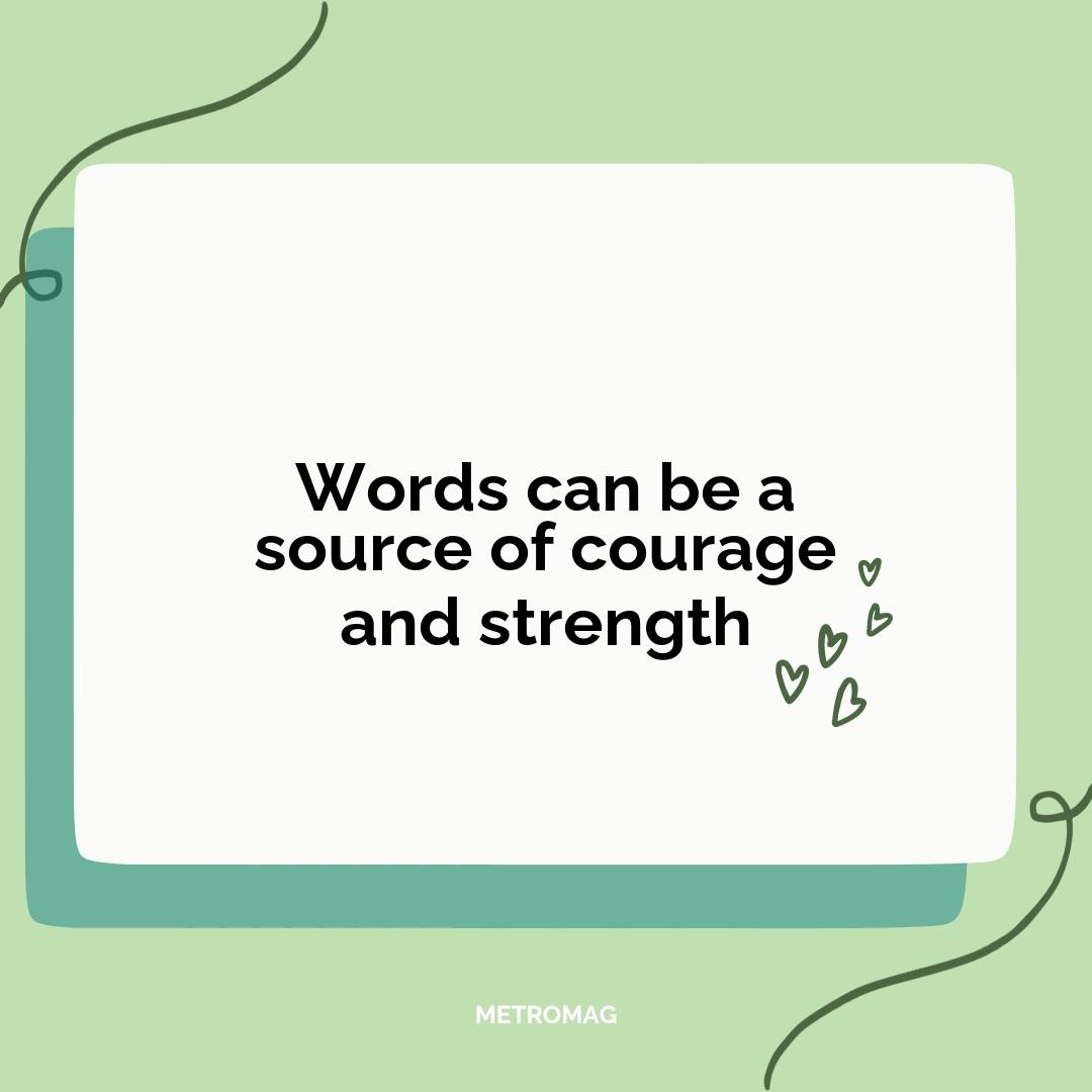 Words can be a source of courage and strength