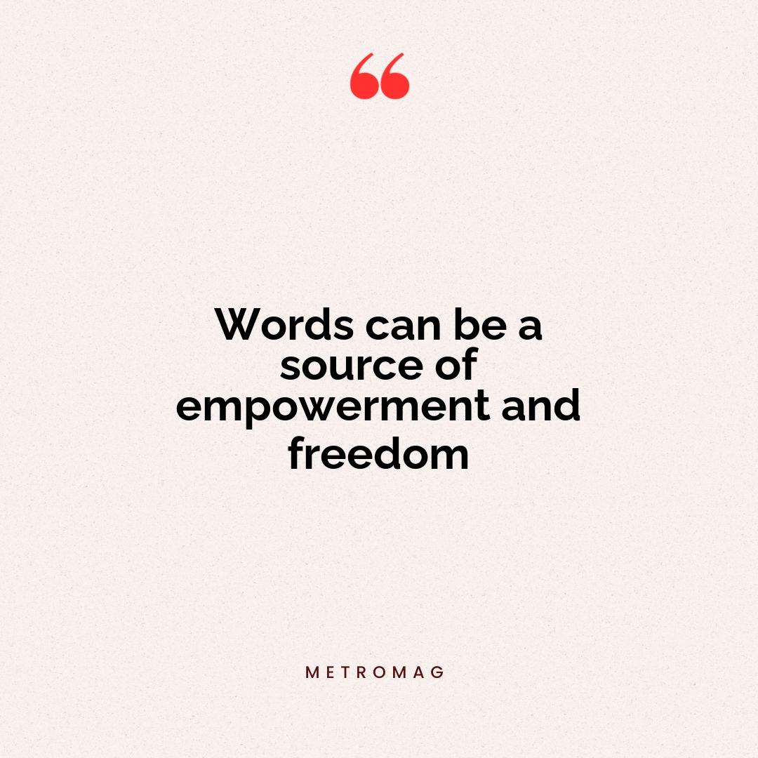 Words can be a source of empowerment and freedom