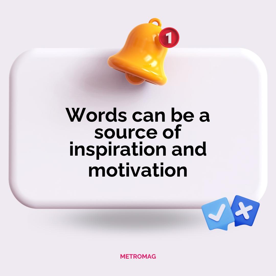 Words can be a source of inspiration and motivation