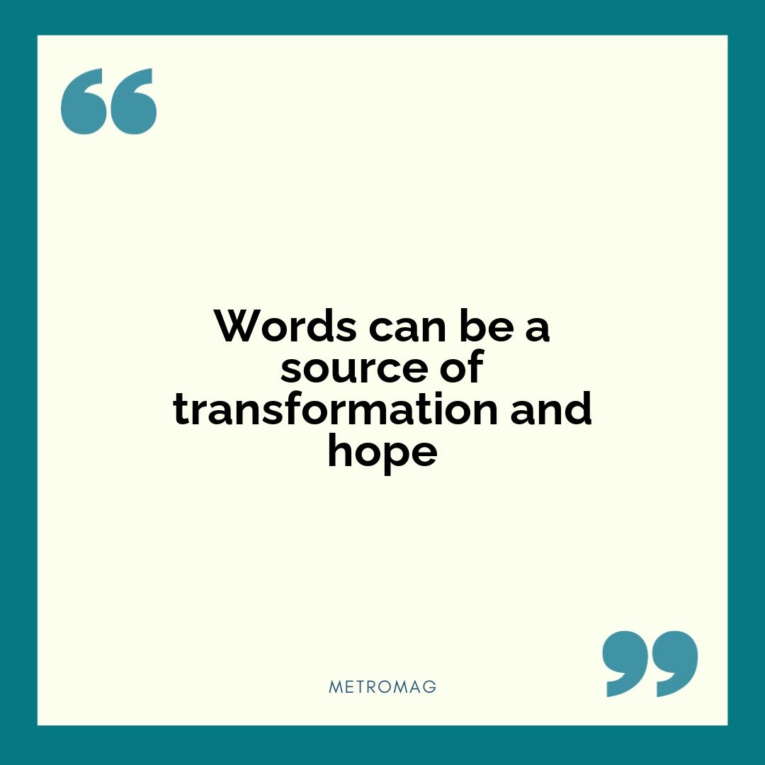 Words can be a source of transformation and hope