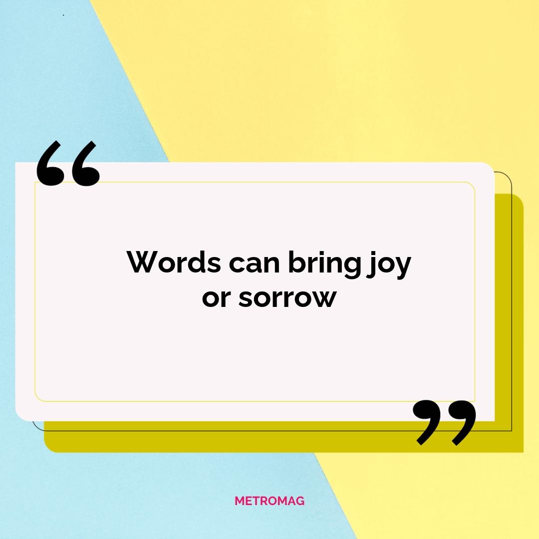Words can bring joy or sorrow