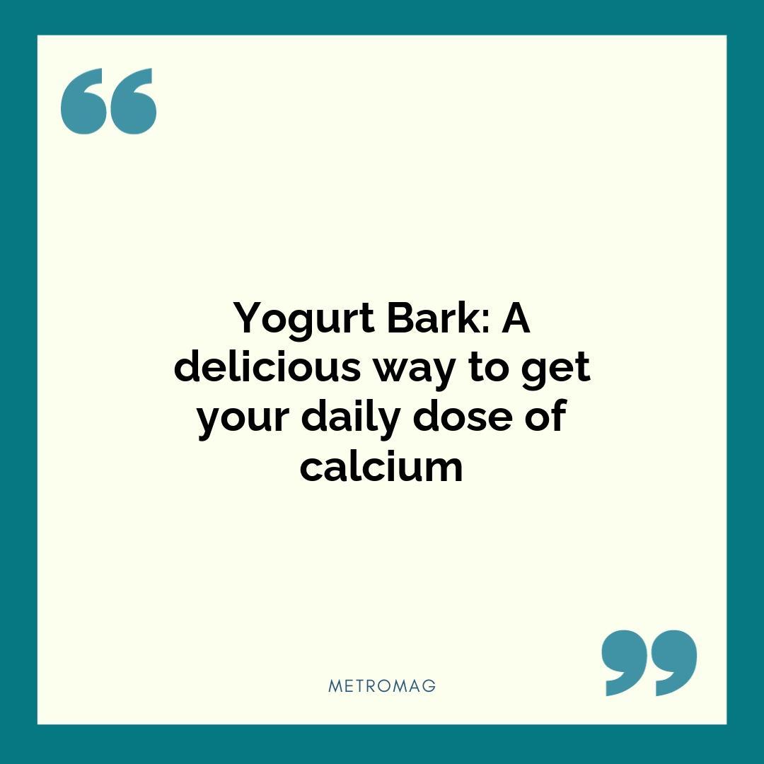 Yogurt Bark: A delicious way to get your daily dose of calcium