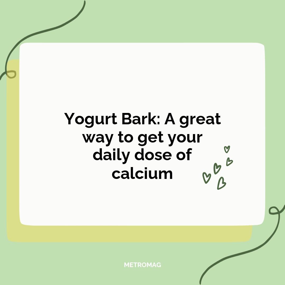 Yogurt Bark: A great way to get your daily dose of calcium