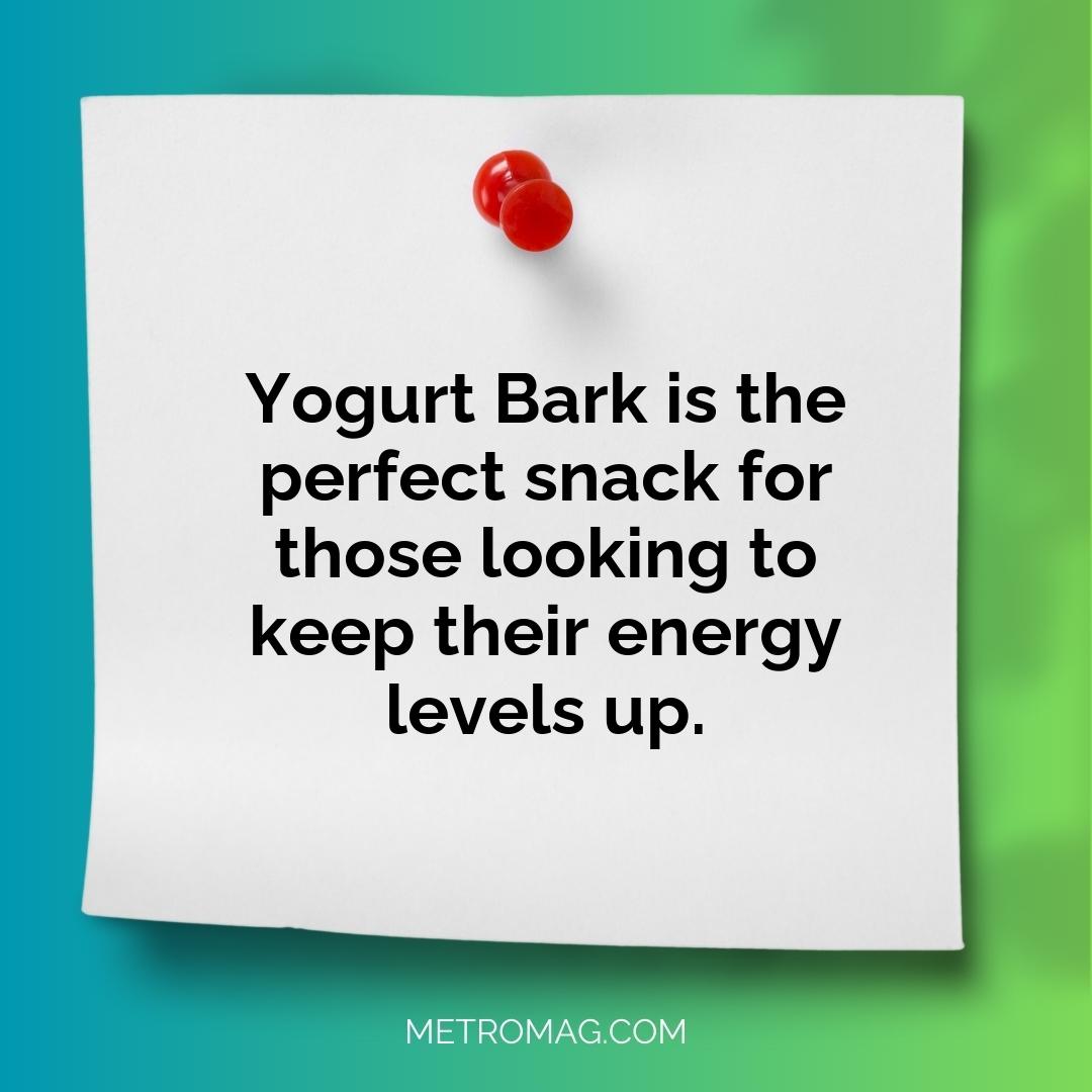 Yogurt Bark is the perfect snack for those looking to keep their energy levels up.
