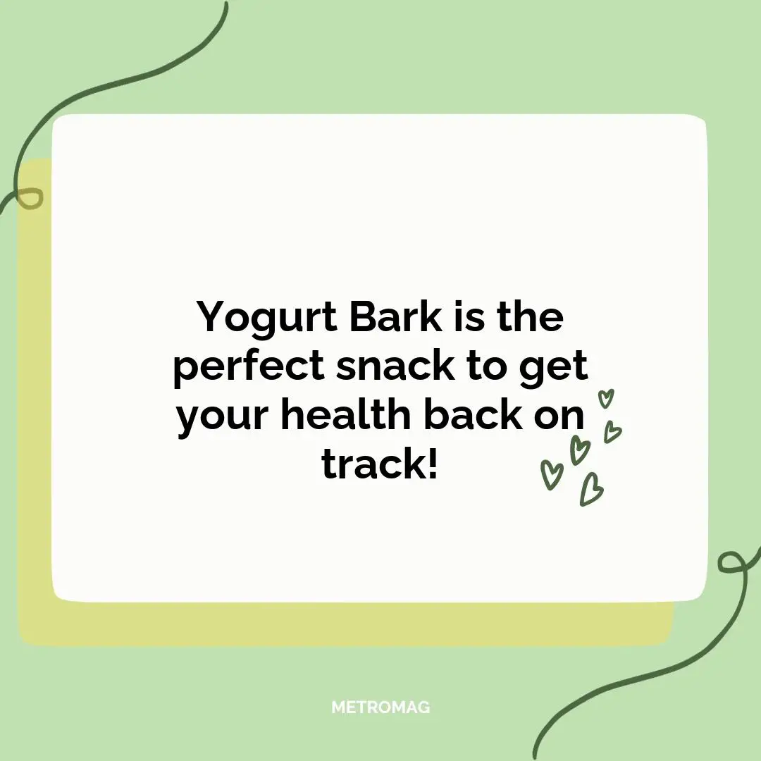 Yogurt Bark is the perfect snack to get your health back on track!