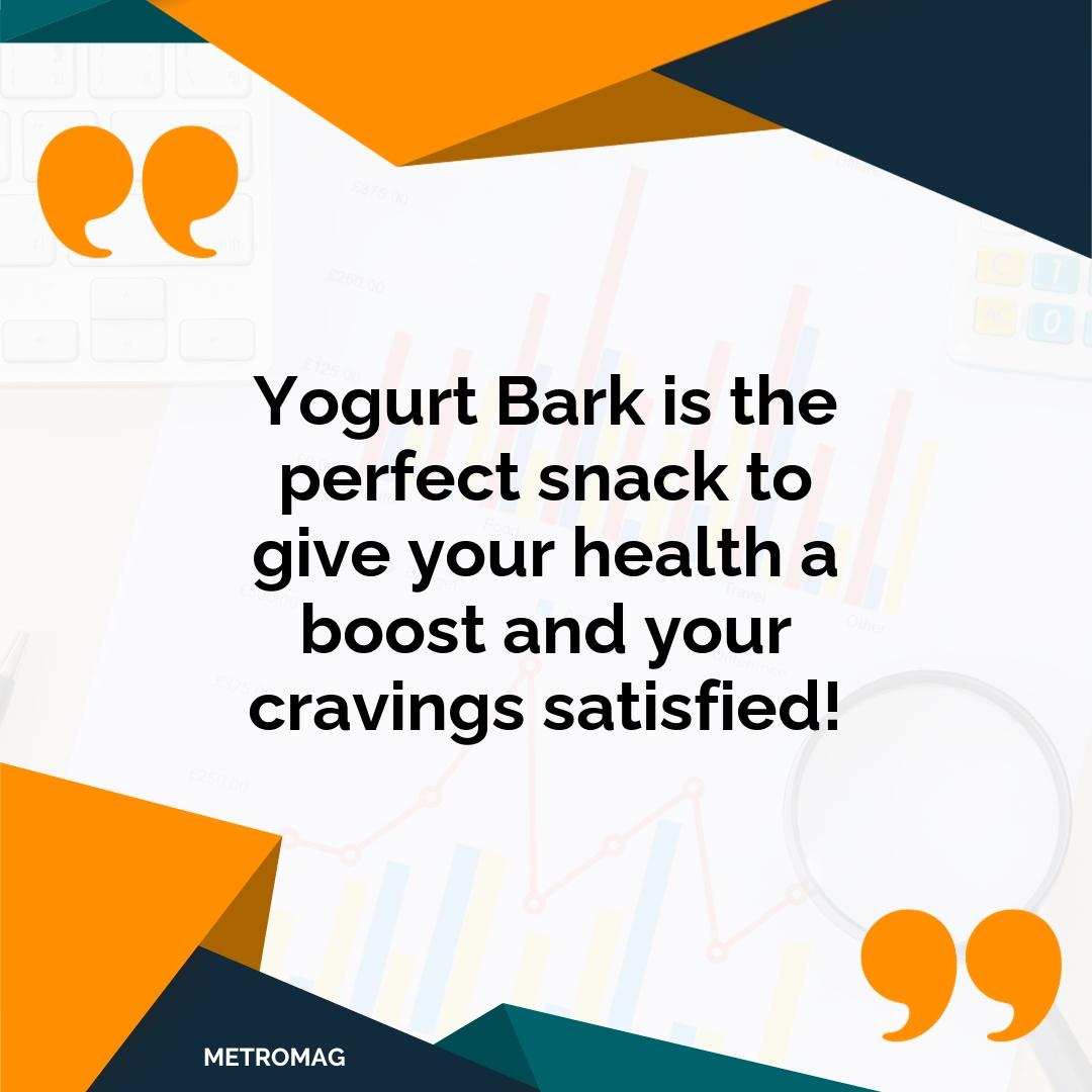 Yogurt Bark is the perfect snack to give your health a boost and your cravings satisfied!