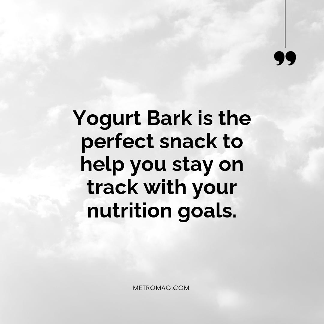 Yogurt Bark is the perfect snack to help you stay on track with your nutrition goals.