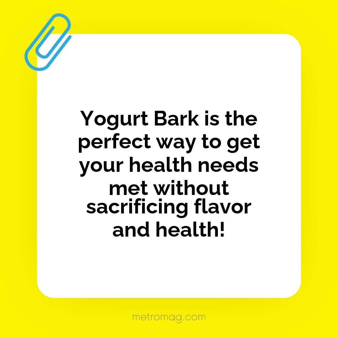 Yogurt Bark is the perfect way to get your health needs met without sacrificing flavor and health!