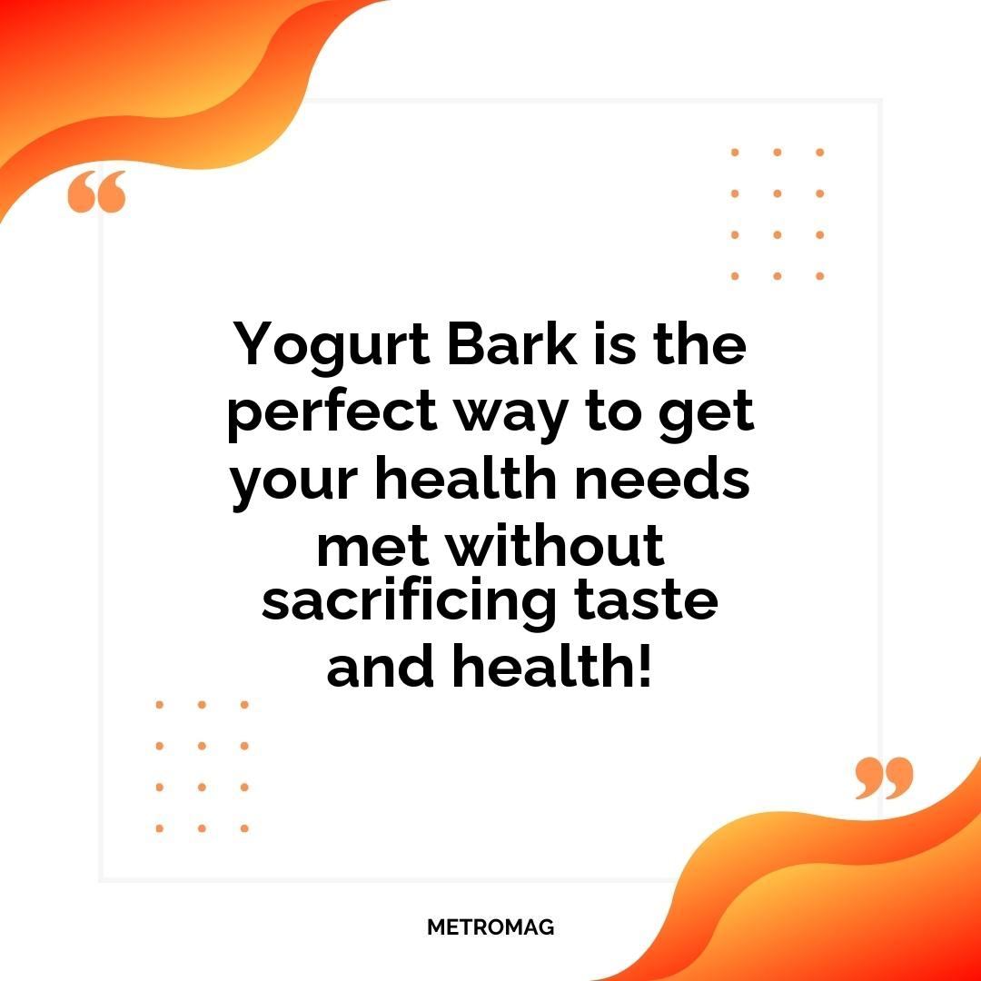 Yogurt Bark is the perfect way to get your health needs met without sacrificing taste and health!